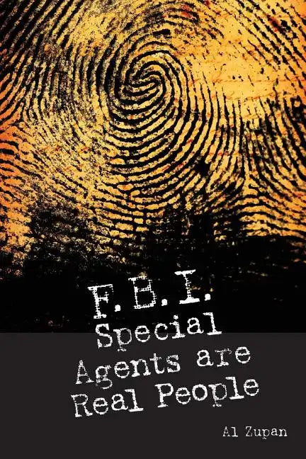 FBI Special Agents Are Real People: True Stories From Everyday Life Of FBI Special Agents - Paperback