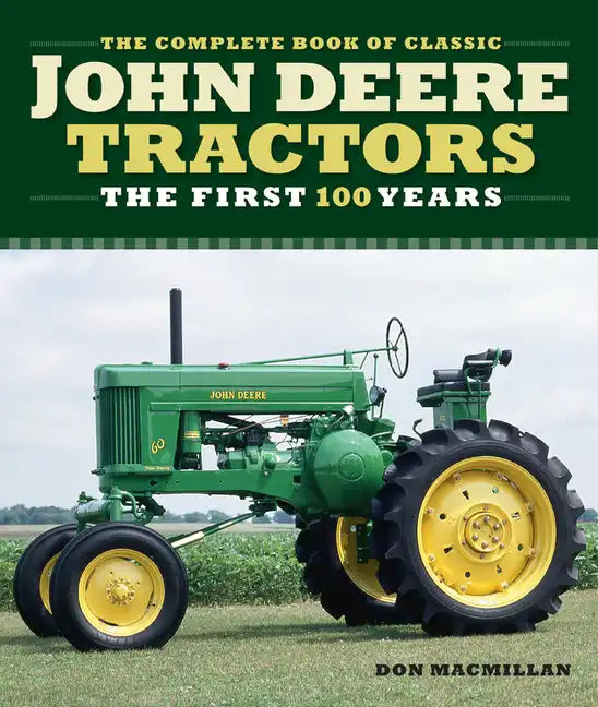 The Complete Book of Classic John Deere Tractors: The First 100 Years - Hardcover
