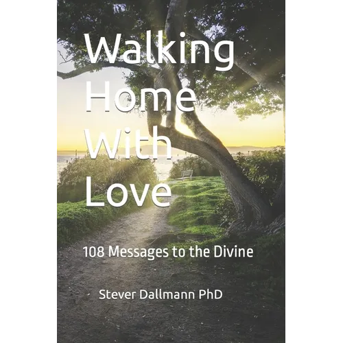 Walking Home With Love: 108 Messages to the Divine - Paperback