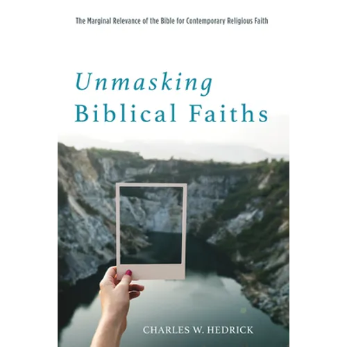 Unmasking Biblical Faiths: The Marginal Relevance of the Bible for Contemporary Religious Faith - Paperback