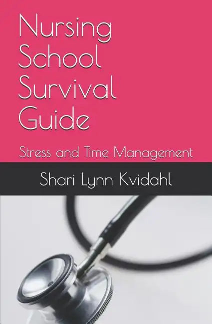 Nursing School Survival Guide: Stress and Time Management - Paperback