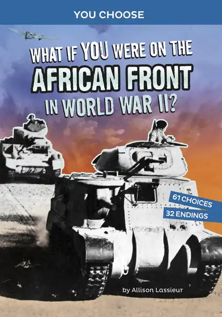 What If You Were on the African Front in World War II?: An Interactive History Adventure - Hardcover