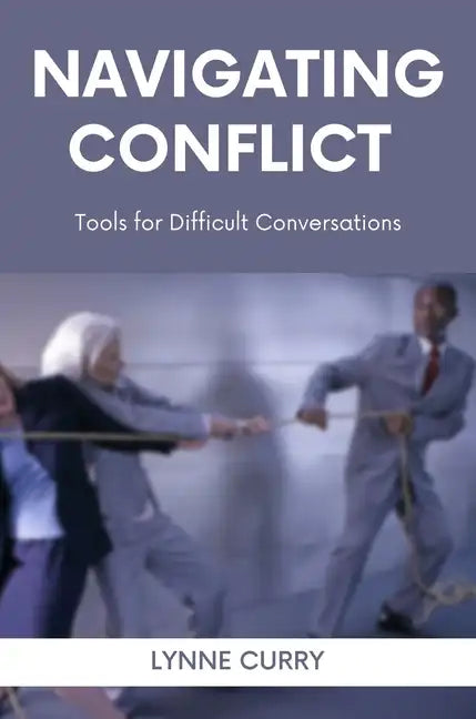 Navigating Conflict: Tools for Difficult Conversations - Paperback