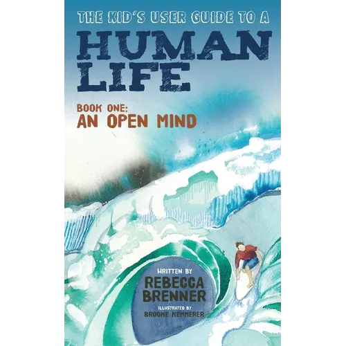 The Kid's User Guide to a Human Life: Book One: An Open Mind - Paperback
