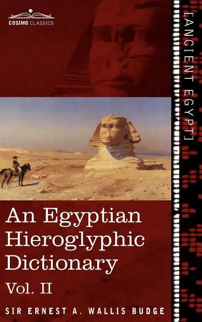 An Egyptian Hieroglyphic Dictionary (in Two Volumes), Vol.II: With an Index of English Words, King List and Geographical List with Indexes, List of H - Hardcover