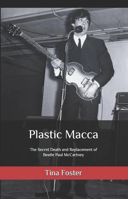Plastic Macca: The Secret Death and Replacement of Beatle Paul McCartney - Paperback