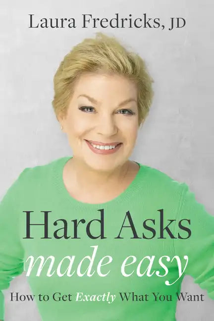Hard Asks Made Easy: How to Get Exactly What You Want - Paperback