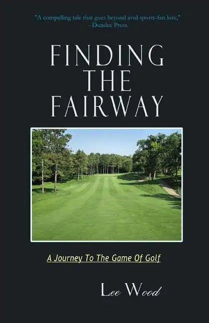 Finding The Fairway: A Journey To The Game Of Golf - Paperback
