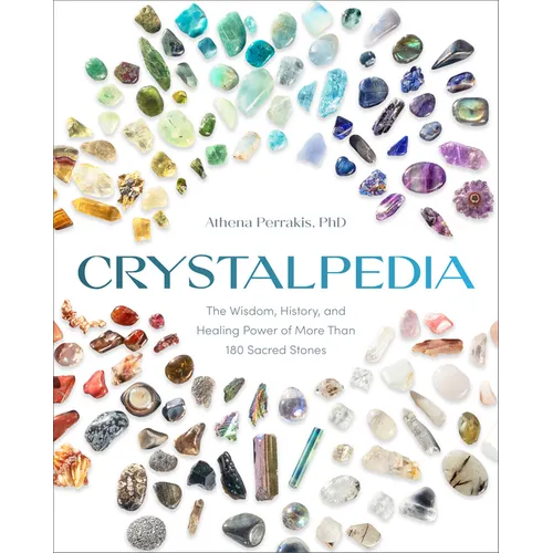 Crystalpedia: The Wisdom, History, and Healing Power of More Than 180 Sacred Stones a Crystal Book - Paperback