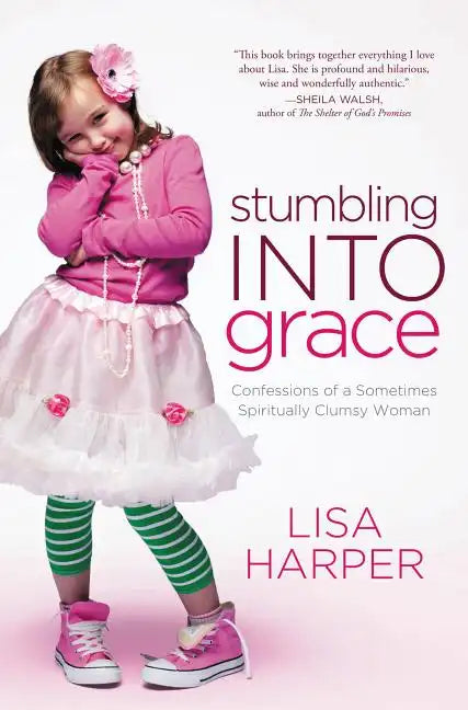 Stumbling Into Grace: Confessions of a Sometimes Spiritually Clumsy Woman - Paperback