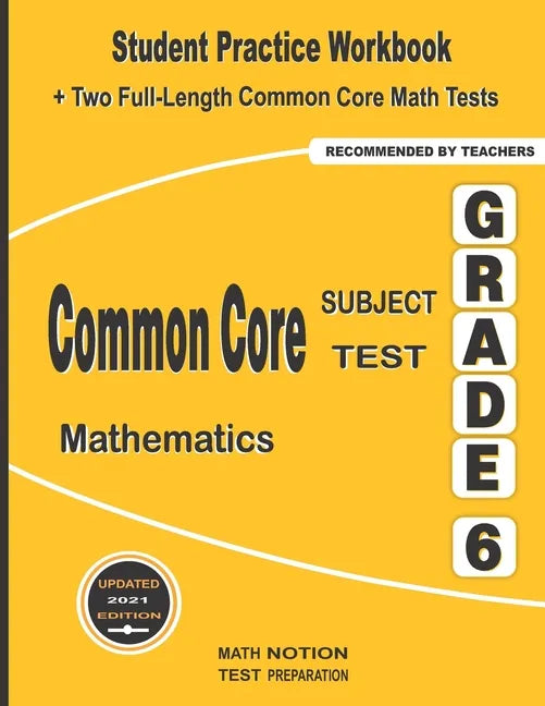 Common Core Subject Test Mathematics Grade 6: Student Practice Workbook + Two Full-Length Common Core Math Tests - Paperback