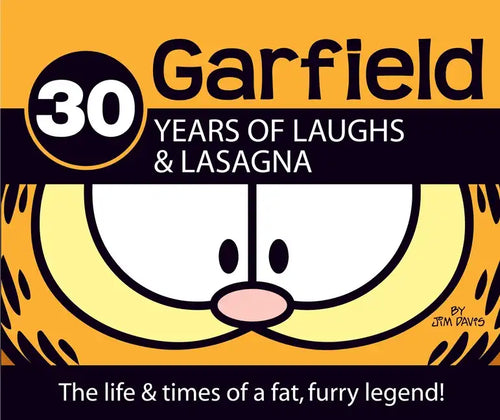 Garfield 30 Years of Laughs & Lasagna: The Life & Times of a Fat, Furry Legend! - Hardcover