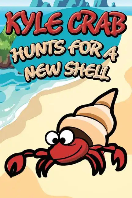 Kyle Crab Hunts for a New Shell - Paperback