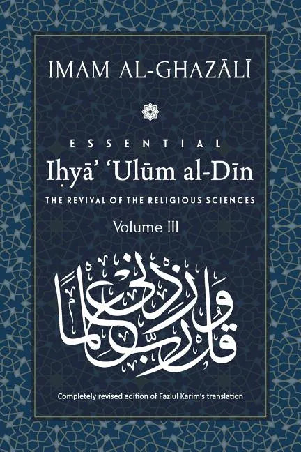 ESSENTIAL IHYA' 'ULUM AL-DIN - Volume 3: The Revival of the Religious Sciences - Paperback