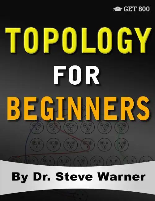 Topology for Beginners: A Rigorous Introduction to Set Theory, Topological Spaces, Continuity, Separation, Countability, Metrizability, Compac - Paperback