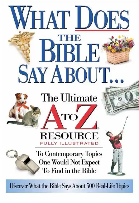 What Does the Bible Say about: The Ultimate A to Z Resource - Paperback