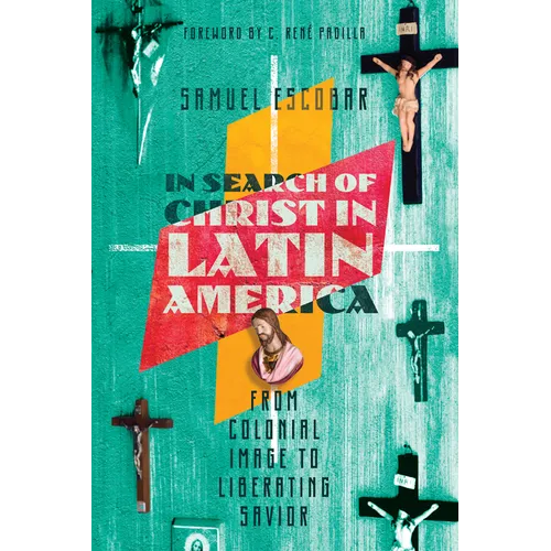 In Search of Christ in Latin America: From Colonial Image to Liberating Savior - Paperback