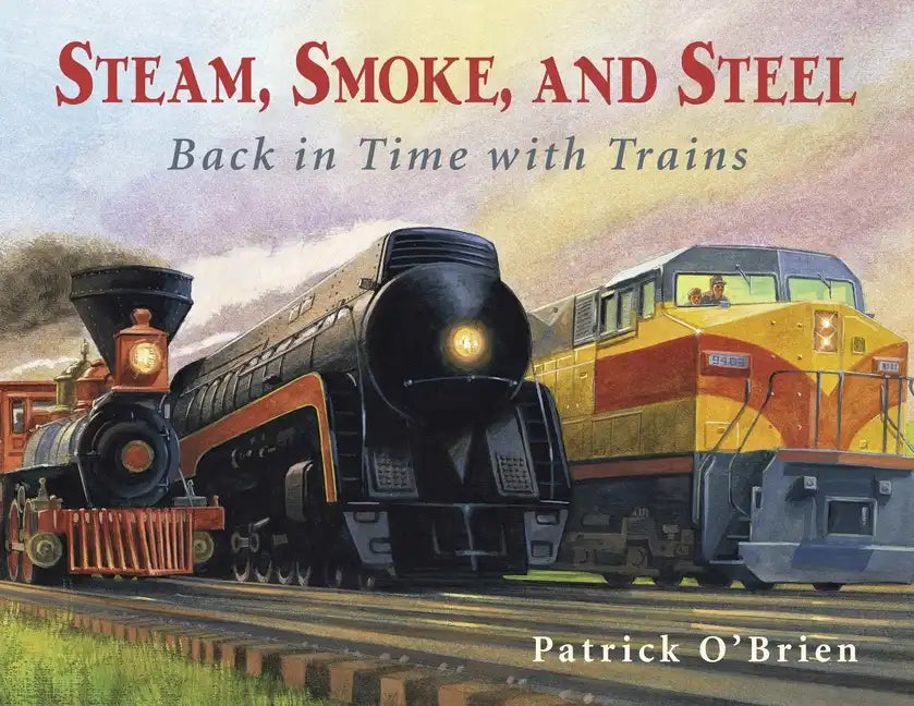 Steam, Smoke, and Steel: Back in Time with Trains - Paperback