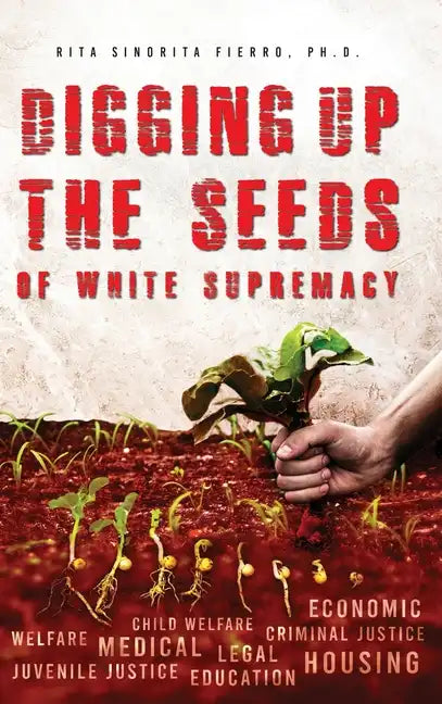 Digging Up the Seeds of white Supremacy - Hardcover