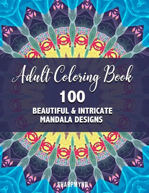 Adult Coloring Book: 100 Beautiful & Intricate Mandala Designs - Paperback