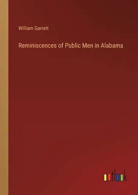 Reminiscences of Public Men in Alabama - Paperback