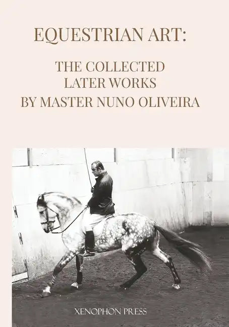 Equestrian Art The Collected Later Works by Nuno Oliveira - Paperback