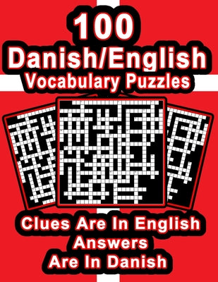 100 Danish/English Vocabulary Puzzles: Learn Danish By Doing FUN Puzzles!, 100 8.5 x 11 Crossword Puzzles With Clues In English, Answers in Danish - Paperback