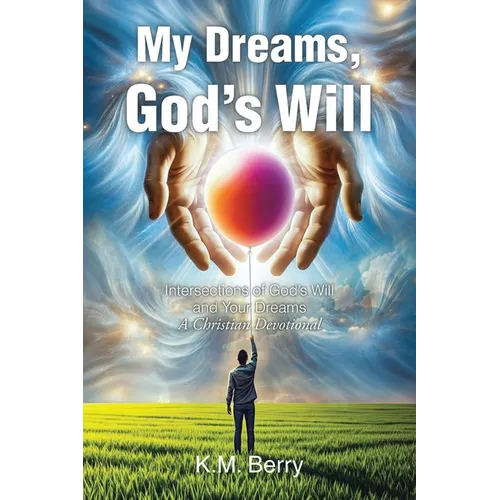 My Dreams, God's Will: Intersections of God's Will and Your Dreams - Paperback