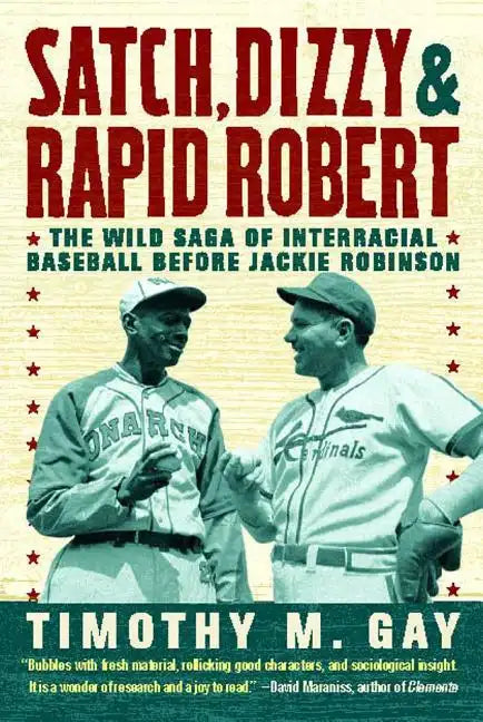 Satch, Dizzy, & Rapid Robert: The Wild Saga of Interracial Baseball Before Jackie Robinson - Paperback