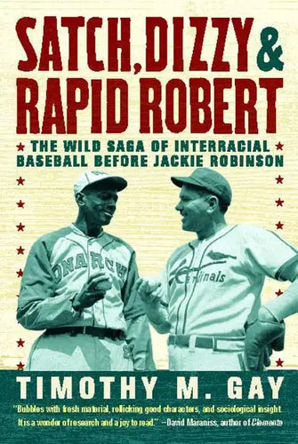Satch, Dizzy, & Rapid Robert: The Wild Saga of Interracial Baseball Before Jackie Robinson - Paperback