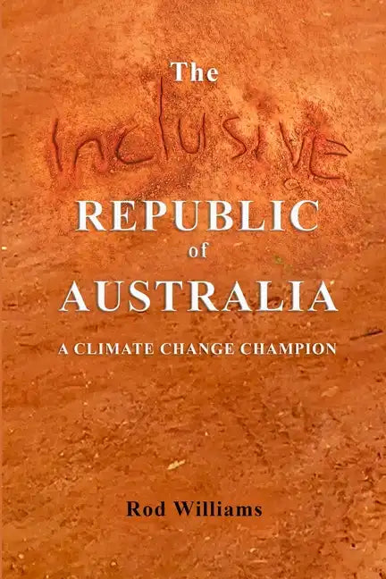 The Inclusive Republic of Australia: A Climate Change Champion - Paperback