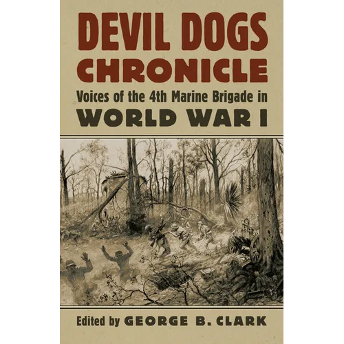 Devil Dogs Chronicle: Voices of the 4th Marine Brigade in World War I - Hardcover