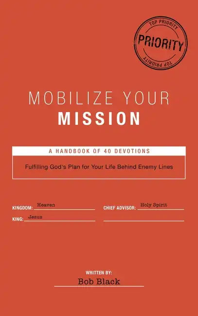 Mobilize Your Mission: Fulfilling God's Plan for Your Life Behind Enemy Lines - Hardcover