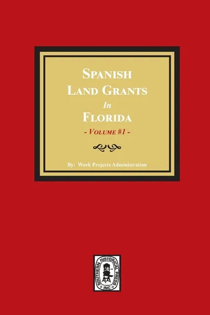 Spanish Land Grants in Florida, 1752-1786, Unconfirmed Claims. (Volume #1) - Paperback