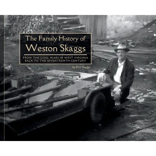 The Family History of Weston Skaggs: From the Coal Wars in West Virginia Back to the Seventeenth Century - Hardcover
