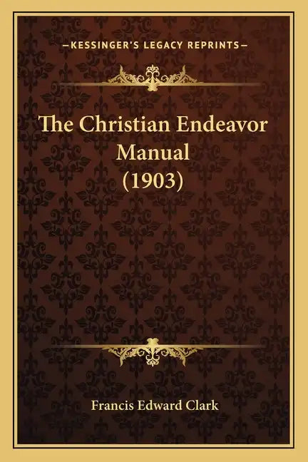 The Christian Endeavor Manual (1903) - Paperback