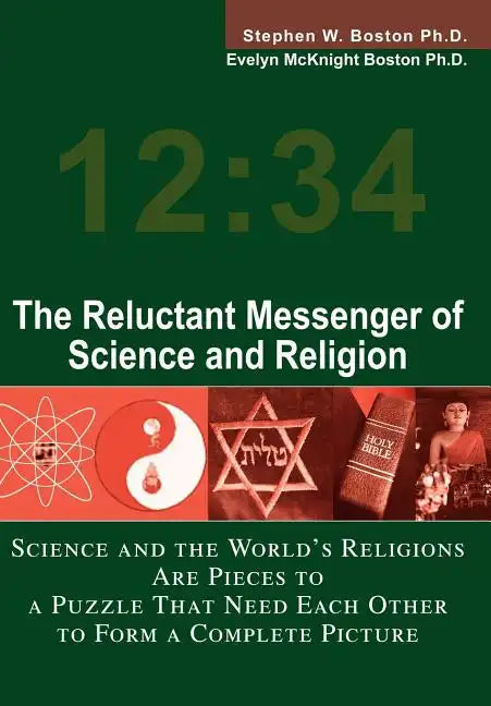 The Reluctant Messenger of Science and Religion: Science and the World's Religions Are Pieces to a Puzzle That Need Each Other to Form a Complete Pict - Hardcover