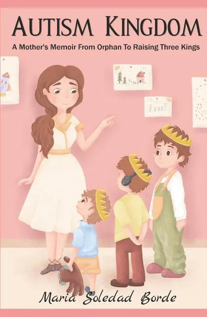 Autism Kingdom: A Mother's Memoir from Orphan to Raising Three Kings - Paperback