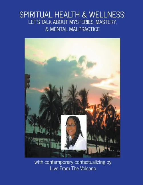 Spiritual Health & Wellness: Let's Talk About Mysteries, Mastery, & Mental Malpractice - Paperback