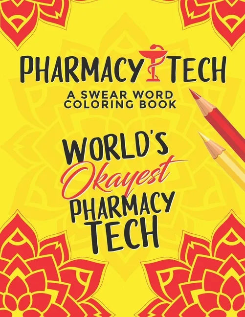 Pharmacy Tech Coloring Book: A Pharmacy Technician Coloring Book for Adults A Funny & Inspirational Adult Coloring Book for Pharmacy Technicians Ph - Paperback