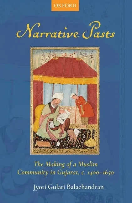 Narrative Pasts: The Making of a Muslim Community in Gujarat, C. 1400-1650 - Hardcover