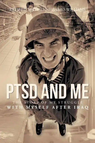 Ptsd and Me: The Story of My Struggle with Myself After Iraq - Paperback