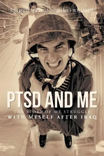 Ptsd and Me: The Story of My Struggle with Myself After Iraq - Paperback