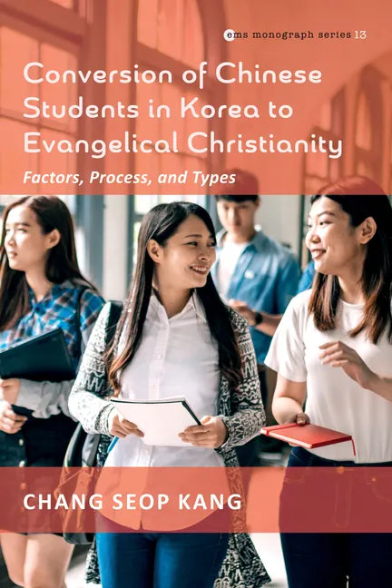 Conversion of Chinese Students in Korea to Evangelical Christianity: Factors, Process, and Types - Hardcover