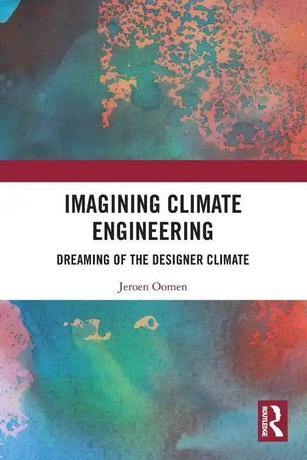 Imagining Climate Engineering: Dreaming of the Designer Climate - Paperback