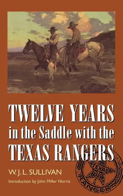 Twelve Years in the Saddle with the Texas Rangers - Paperback