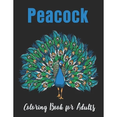 Peacock Coloring Book for Adults: Relaxation with unique illustration Peacock Coloring Book for Adults - Paperback