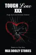 Tough Love XXX: Drugs, Guns and Domestic Violence. Based on a True Story. - Paperback