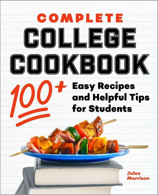 Complete College Cookbook: 100+ Easy Recipes and Helpful Tips for Students - Paperback