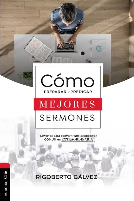 Cómo Preparar Y Predicar Mejores Sermones: Consejos Para Convertir Una Predicación Común En Extraordinaria - Paperback